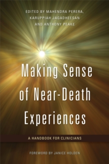 Making Sense of Near-Death Experiences : A Handbook for Clinicians, Paperback / softback Book Making Sense of Near-Death Experiences : A Handbook for Clinicians, Paperback / softback Book