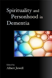 Spirituality and Personhood in Dementia, Paperback / softback Book Spirituality and Personhood in Dementia, Paperback / softback Book