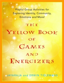 The Yellow Book of Games and Energizers : Playful Group Activities for Exploring Identity, Community, Emotions and More!, Paperback Book The Yellow Book of Games and Energizers : Playful Group Activities for Exploring Identity, Community, Emotions and More!, Paperback Book