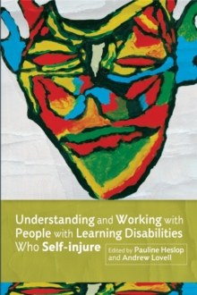 Understanding and Working with People with Learning Disabilities who Self-injure, Paperback / softback Book Understanding and Working with People with Learning Disabilities who Self-injure, Paperback / softback Book