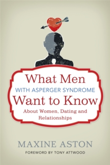 What Men with Asperger Syndrome Want to Know About Women, Dating and Relationships