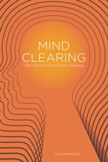 Mind Clearing : The Key to Mindfulness Mastery