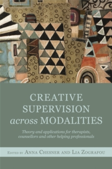 Creative Supervision Across Modalities : Theory and Applications for Therapists, Counsellors and Other Helping Professionals, Paperback / softback Book Creative Supervision Across Modalities : Theory and Applications for Therapists, Counsellors and Other Helping Professionals, Paperback / softback Book