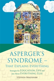 Asperger's Syndrome - That Explains Everything : Strategies for Education, Life and Just About Everything Else, Paperback Book Asperger's Syndrome - That Explains Everything : Strategies for Education, Life and Just About Everything Else, Paperback Book