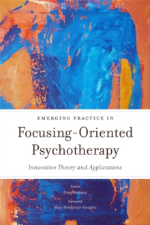 Emerging Practice in Focusing-Oriented Psychotherapy : Innovative Theory and Applications, Paperback Book Emerging Practice in Focusing-Oriented Psychotherapy : Innovative Theory and Applications, Paperback Book