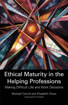 Ethical Maturity in the Helping Professions : Making Difficult Life and Work Decisions