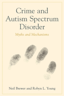 Crime and Autism Spectrum Disorder : Myths and Mechanisms, Paperback Book Crime and Autism Spectrum Disorder : Myths and Mechanisms, Paperback Book
