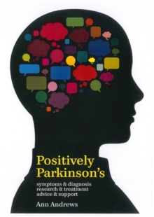 Positively Parkinson's : Symptoms and Diagnosis, Research and Treatment, Advice and Support, Paperback Book Positively Parkinson's : Symptoms and Diagnosis, Research and Treatment, Advice and Support, Paperback Book