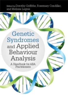 Genetic Syndromes and Applied Behaviour Analysis : A Handbook for ABA Practitioners, Hardback Book Genetic Syndromes and Applied Behaviour Analysis : A Handbook for ABA Practitioners, Hardback Book