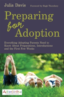 Preparing for Adoption : Everything Adopting Parents Need to Know About Preparations, Introductions and the First Few Weeks