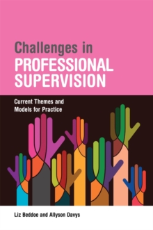 Challenges in Professional Supervision : Current Themes and Models for Practice