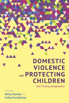Domestic Violence and Protecting Children : New Thinking and Approaches, Paperback / softback Book Domestic Violence and Protecting Children : New Thinking and Approaches, Paperback / softback Book