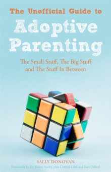 The Unofficial Guide to Adoptive Parenting : The Small Stuff, the Big Stuff and the Stuff in Between