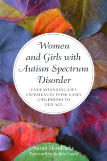 Women and Girls with Autism Spectrum Disorder : Understanding Life Experiences from Early Childhood to Old Age, Paperback / softback Book Women and Girls with Autism Spectrum Disorder : Understanding Life Experiences from Early Childhood to Old Age, Paperback / softback Book