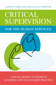 Critical Supervision for the Human Services : A Social Model to Promote Learning and Value-Based Practice, Paperback / softback Book Critical Supervision for the Human Services : A Social Model to Promote Learning and Value-Based Practice, Paperback / softback Book