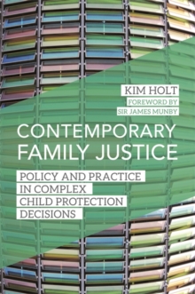 Contemporary Family Justice : Policy and Practice in Complex Child Protection Decisions