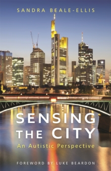 Sensing the City : An Autistic Perspective, Paperback / softback Book Sensing the City : An Autistic Perspective, Paperback / softback Book