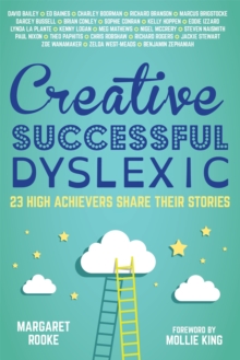 Creative, Successful, Dyslexic : 23 High Achievers Share Their Stories, Hardback Book Creative, Successful, Dyslexic : 23 High Achievers Share Their Stories, Hardback Book