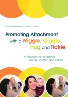 Promoting Attachment With a Wiggle, Giggle, Hug and Tickle : A Programme for Babies, Young Children and Carers, Paperback / softback Book Promoting Attachment With a Wiggle, Giggle, Hug and Tickle : A Programme for Babies, Young Children and Carers, Paperback / softback Book