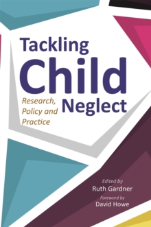 Tackling Child Neglect : Research, Policy and Evidence-Based Practice, Paperback Book Tackling Child Neglect : Research, Policy and Evidence-Based Practice, Paperback Book