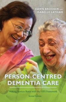 Person-Centred Dementia Care, Second Edition : Making Services Better with the Vips Framework