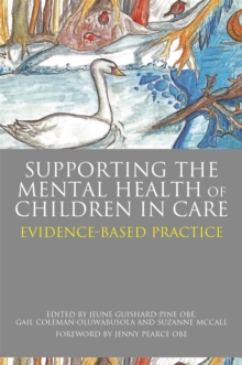 Supporting the Mental Health of Children in Care : Evidence-Based Practice, Paperback / softback Book Supporting the Mental Health of Children in Care : Evidence-Based Practice, Paperback / softback Book