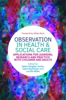 Observation in Health and Social Care : Applications for Learning, Research and Practice with Children and Adults, Paperback Book Observation in Health and Social Care : Applications for Learning, Research and Practice with Children and Adults, Paperback Book