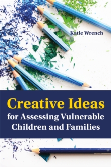Creative Ideas for Assessing Vulnerable Children and Families, Paperback Book Creative Ideas for Assessing Vulnerable Children and Families, Paperback Book