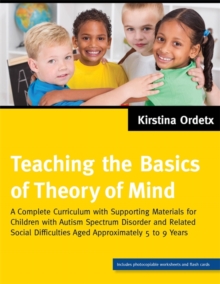 Teaching the Basics of Theory of Mind : A Complete Curriculum With Supporting Materials for Children With Autism Spectrum Disorder and Related Social Difficulties Aged Approximately 5 to 9 Years, Paperback Book Teaching the Basics of Theory of Mind : A Complete Curriculum With Supporting Materials for Children With Autism Spectrum Disorder and Related Social Difficulties Aged Approximately 5 to 9 Years, Paperback Book