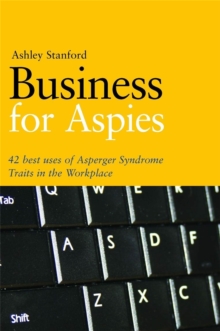 Business for Aspies : 42 Best Practices for Using Asperger Syndrome Traits at Work Successfully, Paperback Book Business for Aspies : 42 Best Practices for Using Asperger Syndrome Traits at Work Successfully, Paperback Book