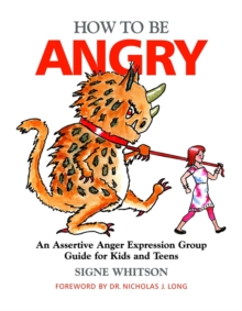 How to Be Angry : An Assertive Anger Expression Group Guide for Kids and Teens, Paperback / softback Book How to Be Angry : An Assertive Anger Expression Group Guide for Kids and Teens, Paperback / softback Book