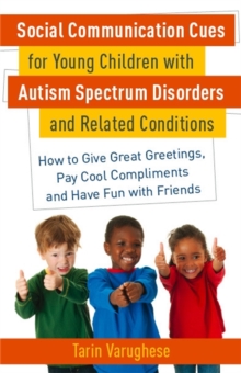 Social Communication Cues for Young Children with Autism Spectrum Disorders and Related Conditions : How to Give Great Greetings, Pay Cool Compliments and Have Fun with Friends, Paperback / softback Book Social Communication Cues for Young Children with Autism Spectrum Disorders and Related Conditions : How to Give Great Greetings, Pay Cool Compliments and Have Fun with Friends, Paperback / softback Book