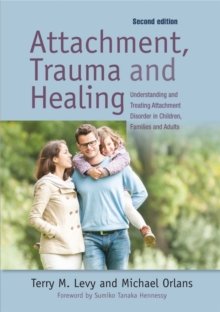 Attachment, Trauma, and Healing : Understanding and Treating Attachment Disorder in Children, Families and Adults, Paperback Book Attachment, Trauma, and Healing : Understanding and Treating Attachment Disorder in Children, Families and Adults, Paperback Book