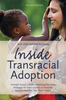 Inside Transracial Adoption : Strength-Based, Culture-Sensitizing Parenting Strategies for Inter-Country or Domestic Adoptive Families That Don't "Match", Paperback / softback Book Inside Transracial Adoption : Strength-Based, Culture-Sensitizing Parenting Strategies for Inter-Country or Domestic Adoptive Families That Don't "Match", Paperback / softback Book