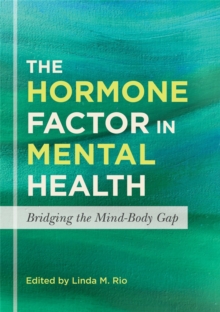 The Hormone Factor in Mental Health : Bridging the Mind-Body Gap, Paperback Book The Hormone Factor in Mental Health : Bridging the Mind-Body Gap, Paperback Book