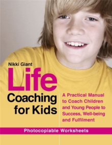Life coaching for kids : A practical manual to coach children and young people to success, well-being and fulfilment, Paperback Book Life coaching for kids : A practical manual to coach children and young people to success, well-being and fulfilment, Paperback Book