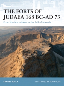 The Forts of Judaea 168 BCAD 73 : From the Maccabees to the Fall of Masada