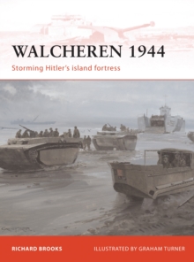 Walcheren 1944 : Storming Hitler's island fortress