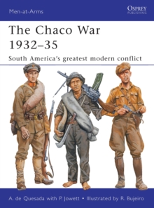 The Chaco War 1932-35 : South America's greatest modern conflict, Paperback / softback Book The Chaco War 1932-35 : South America's greatest modern conflict, Paperback / softback Book