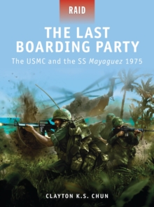 The Last Boarding Party : The USMC and the SS Mayaguez 1975, Paperback / softback Book The Last Boarding Party : The USMC and the SS Mayaguez 1975, Paperback / softback Book