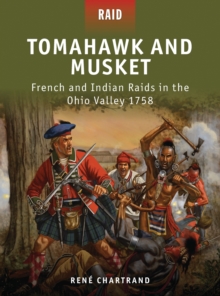 Tomahawk and Musket : French and Indian Raids in the Ohio Valley 1758, Paperback Book Tomahawk and Musket : French and Indian Raids in the Ohio Valley 1758, Paperback Book