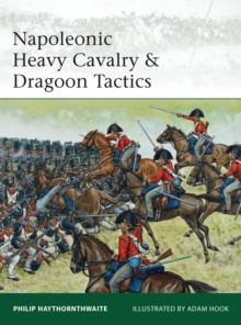 Napoleonic Heavy Cavalry & Dragoon Tactics, Paperback / softback Book Napoleonic Heavy Cavalry & Dragoon Tactics, Paperback / softback Book