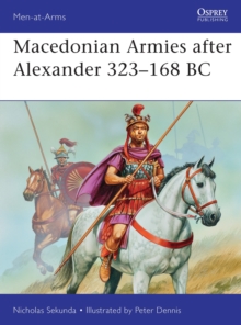 Macedonian Armies After Alexander 323-168 BC, Paperback Book Macedonian Armies After Alexander 323-168 BC, Paperback Book