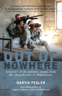 Out of Nowhere : A history of the military sniper, from the Sharpshooter to Afghanistan