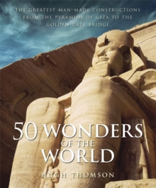 50 Wonders of the World : The Greatest Man-made Constructions from the Pyramids of Giza to the Golden Gate Bridge, Hardback Book 50 Wonders of the World : The Greatest Man-made Constructions from the Pyramids of Giza to the Golden Gate Bridge, Hardback Book