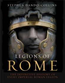 Legions of Rome : The definitive history of every Roman legion, Hardback Book Legions of Rome : The definitive history of every Roman legion, Hardback Book