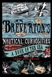 Breverton's Nautical Curiosities : A Book of the Sea