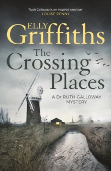 The Crossing Places : The first book in the megaselling Ruth Galloway series