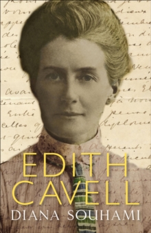 Edith Cavell : Nurse, Martyr, Heroine