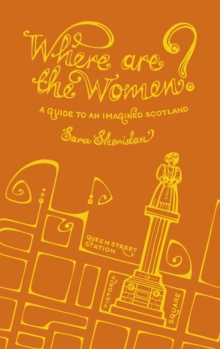Where are the Women? : A Guide to an Imagined Scotland, Hardback Book Where are the Women? : A Guide to an Imagined Scotland, Hardback Book